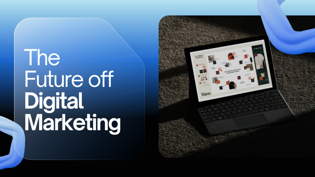The Future ofDigital Marketing Is Already Here